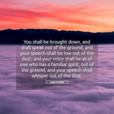 Picture 05 - Isaiah 29:4 WEB - You shall be brought down, and shall speak out of - Bible Verse Picture