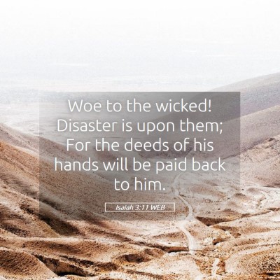 Picture 05 - Isaiah 3:11 WEB - Woe to the wicked! Disaster is upon them; For the - Bible Verse Picture