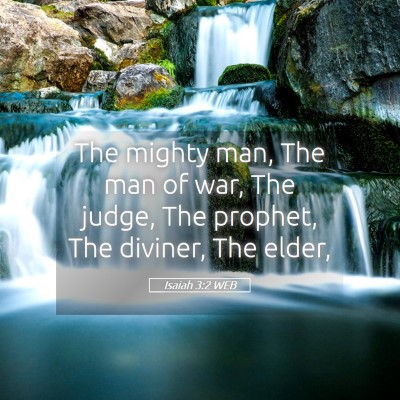 Picture 05 - Isaiah 3:2 WEB - The mighty man, The man of war, The judge, The - Bible Verse Picture