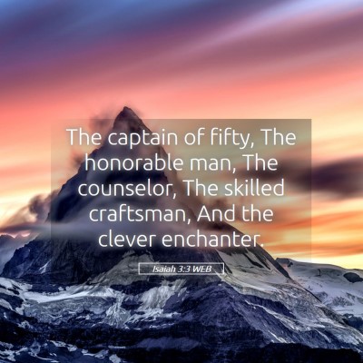 Picture 05 - Isaiah 3:3 WEB - The captain of fifty, The honorable man, The - Bible Verse Picture