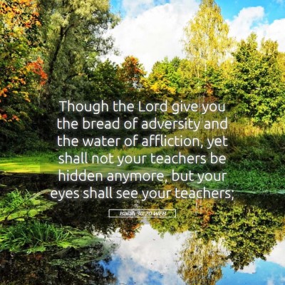 Picture 05 - Isaiah 30:20 WEB - Though the Lord give you the bread of adversity - Bible Verse Picture
