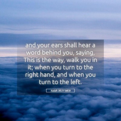 Picture 05 - Isaiah 30:21 WEB - and your ears shall hear a word behind you, - Bible Verse Picture