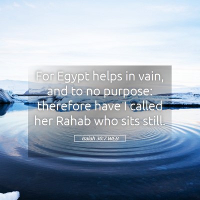 Picture 05 - Isaiah 30:7 WEB - For Egypt helps in vain, and to no purpose: - Bible Verse Picture