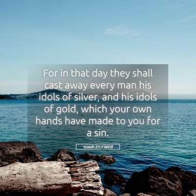 Picture 05 - Isaiah 31:7 WEB - For in that day they shall cast away every man - Bible Verse Picture