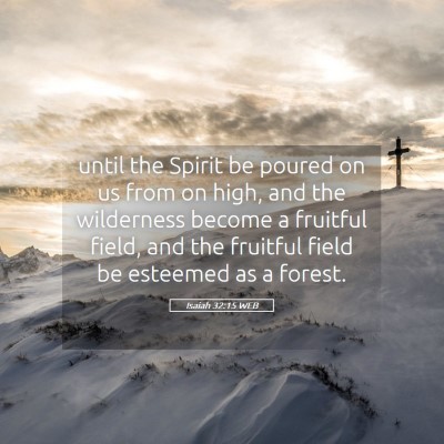 Picture 05 - Isaiah 32:15 WEB - until the Spirit be poured on us from on high, - Bible Verse Picture