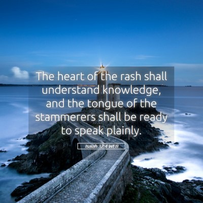 Picture 05 - Isaiah 32:4 WEB - The heart of the rash shall understand knowledge, - Bible Verse Picture