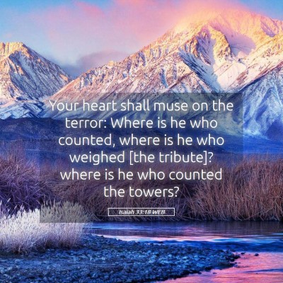 Picture 05 - Isaiah 33:18 WEB - Your heart shall muse on the terror: Where is he - Bible Verse Picture
