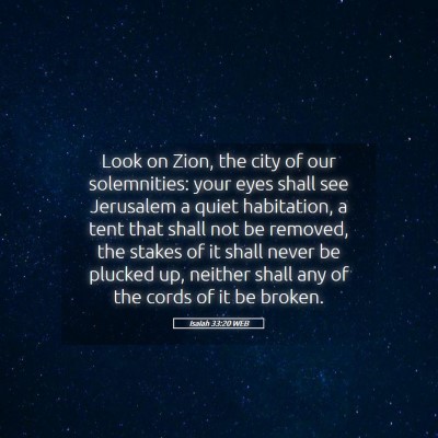Picture 05 - Isaiah 33:20 WEB - Look on Zion, the city of our solemnities: your - Bible Verse Picture