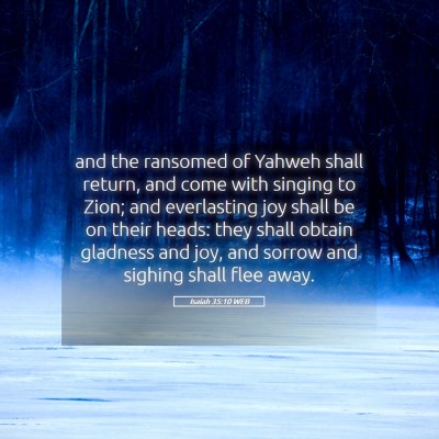 Picture 05 - Isaiah 35:10 WEB - and the ransomed of Yahweh shall return, and come - Bible Verse Picture