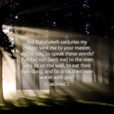 Picture 05 - Isaiah 36:12 WEB - But Rabshakeh said, Has my master sent me to your - Bible Verse Picture