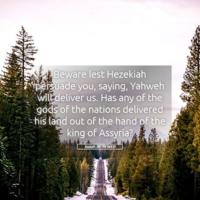 Picture 05 - Isaiah 36:18 WEB - Beware lest Hezekiah persuade you, saying, Yahweh - Bible Verse Picture