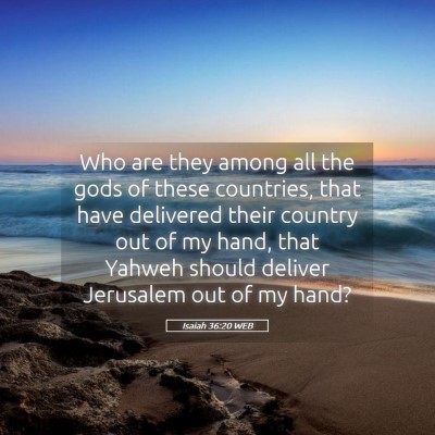 Picture 05 - Isaiah 36:20 WEB - Who are they among all the gods of these - Bible Verse Picture