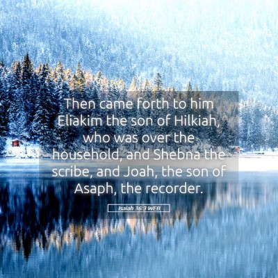 Picture 05 - Isaiah 36:3 WEB - Then came forth to him Eliakim the son of - Bible Verse Picture