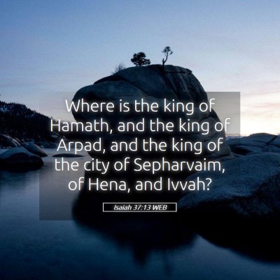 Picture 05 - Isaiah 37:13 WEB - Where is the king of Hamath, and the king of - Bible Verse Picture