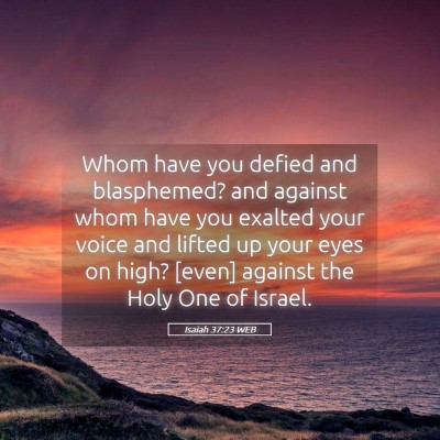 Picture 05 - Isaiah 37:23 WEB - Whom have you defied and blasphemed? and against - Bible Verse Picture