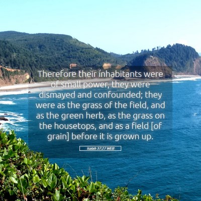 Picture 05 - Isaiah 37:27 WEB - Therefore their inhabitants were of small power, - Bible Verse Picture