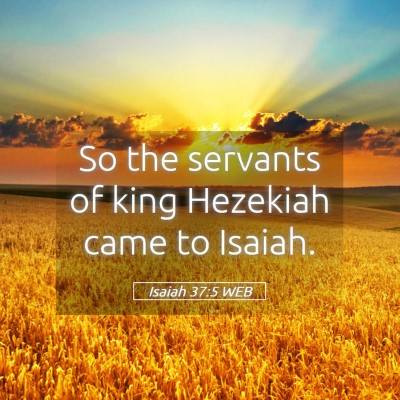Picture 05 - Isaiah 37:5 WEB - So the servants of king Hezekiah came to - Bible Verse Picture