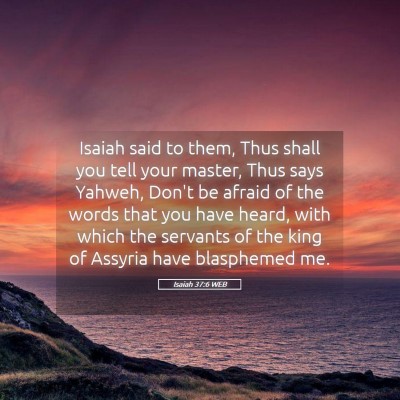 Picture 05 - Isaiah 37:6 WEB - Isaiah said to them, Thus shall you tell your - Bible Verse Picture