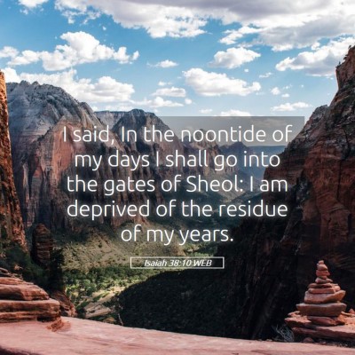 Picture 05 - Isaiah 38:10 WEB - I said, In the noontide of my days I shall go - Bible Verse Picture