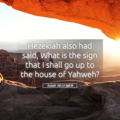 Picture 05 - Isaiah 38:22 WEB - Hezekiah also had said, What is the sign that I - Bible Verse Picture