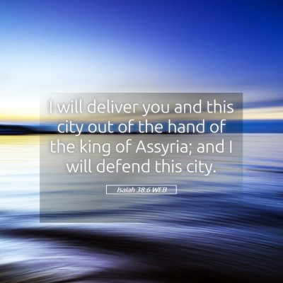 Picture 05 - Isaiah 38:6 WEB - I will deliver you and this city out of the hand - Bible Verse Picture