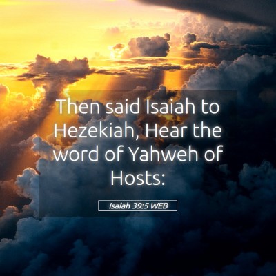 Picture 05 - Isaiah 39:5 WEB - Then said Isaiah to Hezekiah, Hear the word of - Bible Verse Picture