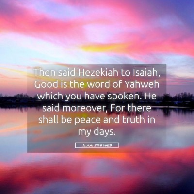 Picture 05 - Isaiah 39:8 WEB - Then said Hezekiah to Isaiah, Good is the word of - Bible Verse Picture