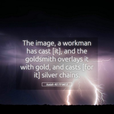 Picture 05 - Isaiah 40:19 WEB - The image, a workman has cast [it], and the - Bible Verse Picture