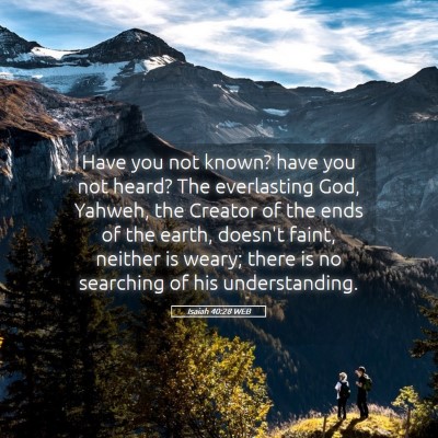 Picture 05 - Isaiah 40:28 WEB - Have you not known? have you not heard? The - Bible Verse Picture