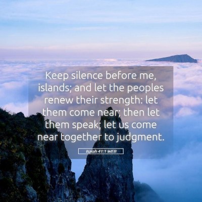 Picture 05 - Isaiah 41:1 WEB - Keep silence before me, islands; and let the - Bible Verse Picture
