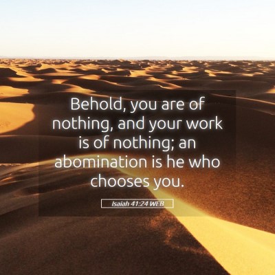 Picture 05 - Isaiah 41:24 WEB - Behold, you are of nothing, and your work is of - Bible Verse Picture