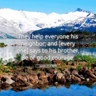Picture 05 - Isaiah 41:6 WEB - They help everyone his neighbor; and [every one] - Bible Verse Picture