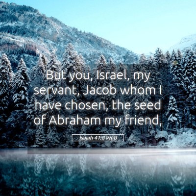 Picture 05 - Isaiah 41:8 WEB - But you, Israel, my servant, Jacob whom I have - Bible Verse Picture