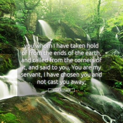 Picture 05 - Isaiah 41:9 WEB - you whom I have taken hold of from the ends of - Bible Verse Picture