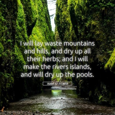 Picture 05 - Isaiah 42:15 WEB - I will lay waste mountains and hills, and dry up - Bible Verse Picture