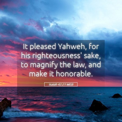 Picture 05 - Isaiah 42:21 WEB - It pleased Yahweh, for his righteousness' sake, - Bible Verse Picture