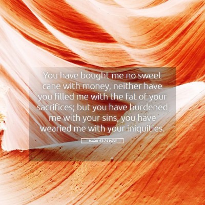 Picture 05 - Isaiah 43:24 WEB - You have bought me no sweet cane with money, - Bible Verse Picture