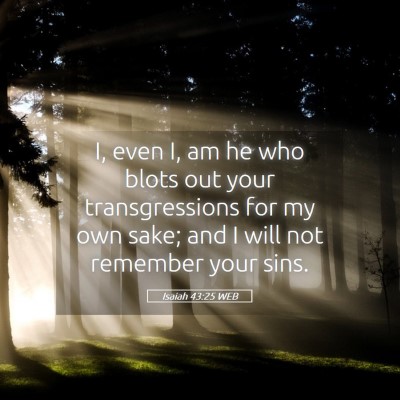 Picture 05 - Isaiah 43:25 WEB - I, even I, am he who blots out your - Bible Verse Picture