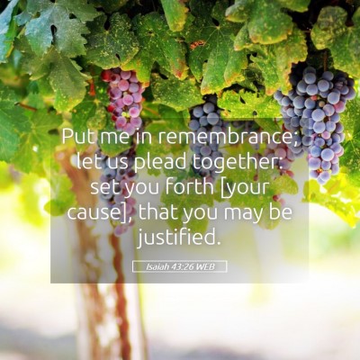Picture 05 - Isaiah 43:26 WEB - Put me in remembrance; let us plead together: set - Bible Verse Picture