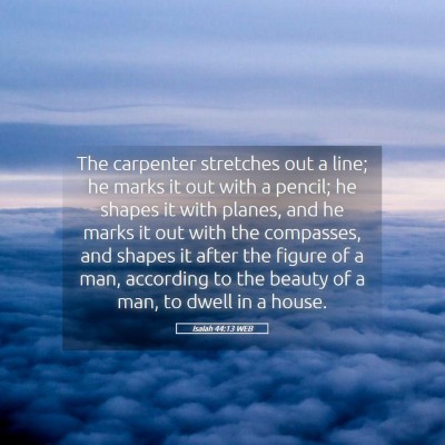 Picture 05 - Isaiah 44:13 WEB - The carpenter stretches out a line; he marks it - Bible Verse Picture