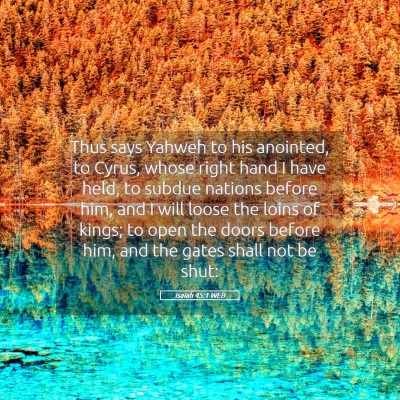 Picture 05 - Isaiah 45:1 WEB - Thus says Yahweh to his anointed, to Cyrus, whose - Bible Verse Picture
