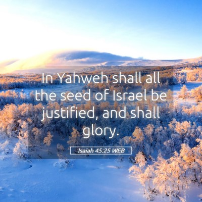 Picture 05 - Isaiah 45:25 WEB - In Yahweh shall all the seed of Israel be - Bible Verse Picture