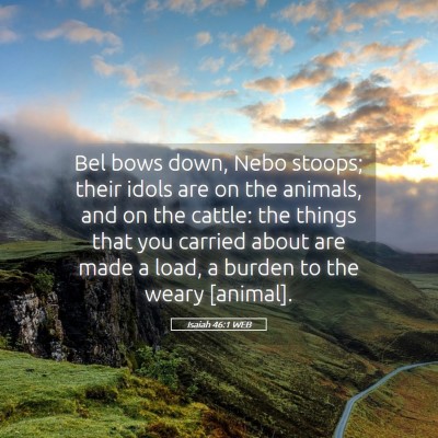 Picture 05 - Isaiah 46:1 WEB - Bel bows down, Nebo stoops; their idols are on - Bible Verse Picture