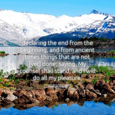 Picture 05 - Isaiah 46:10 WEB - declaring the end from the beginning, and from - Bible Verse Picture