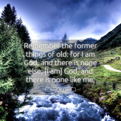 Picture 05 - Isaiah 46:9 WEB - Remember the former things of old: for I am God, - Bible Verse Picture