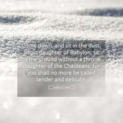 Picture 05 - Isaiah 47:1 WEB - Come down, and sit in the dust, virgin daughter - Bible Verse Picture