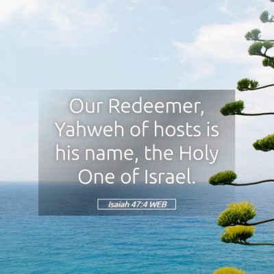 Picture 05 - Isaiah 47:4 WEB - Our Redeemer, Yahweh of hosts is his name, the - Bible Verse Picture