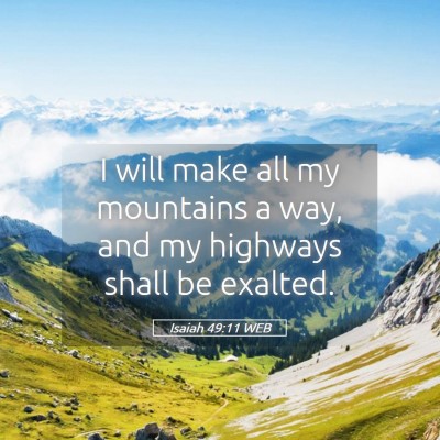 Picture 05 - Isaiah 49:11 WEB - I will make all my mountains a way, and my - Bible Verse Picture
