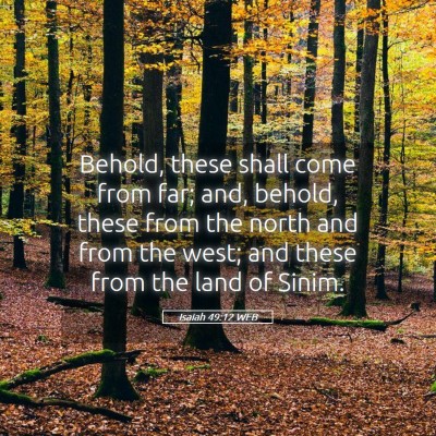 Picture 05 - Isaiah 49:12 WEB - Behold, these shall come from far; and, behold, - Bible Verse Picture