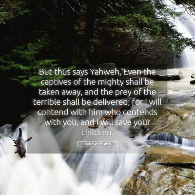Picture 05 - Isaiah 49:25 WEB - But thus says Yahweh, Even the captives of the - Bible Verse Picture